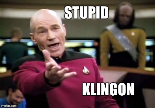 Picard Wtf Meme | STUPID; KLINGON | image tagged in memes,picard wtf | made w/ Imgflip meme maker