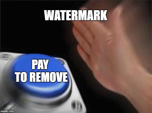 Blank Nut Button Meme | WATERMARK; PAY TO REMOVE | image tagged in memes,blank nut button | made w/ Imgflip meme maker