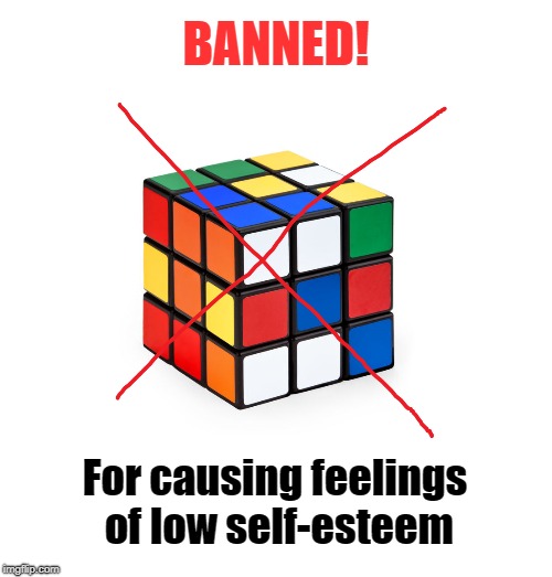 Rubik's Cube Ban | BANNED! For causing feelings of low self-esteem | image tagged in rubik's cube,snowflakes,ban | made w/ Imgflip meme maker