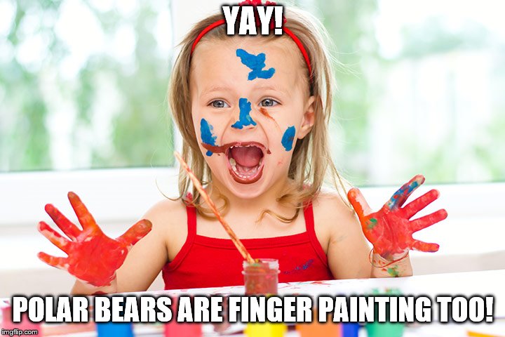 Finger Painting | YAY! POLAR BEARS ARE FINGER PAINTING TOO! | image tagged in finger painting | made w/ Imgflip meme maker