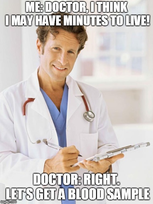 Cause that's like their favorite or something | image tagged in funny,doctors,blood,death,memes | made w/ Imgflip meme maker