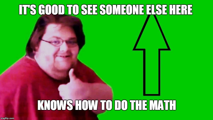IT'S GOOD TO SEE SOMEONE ELSE HERE KNOWS HOW TO DO THE MATH | made w/ Imgflip meme maker