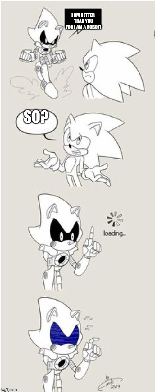 Sonic Comic thingy | I AM BETTER THAN YOU FOR I AM A ROBOT! SO? | image tagged in sonic comic thingy,scumbag | made w/ Imgflip meme maker