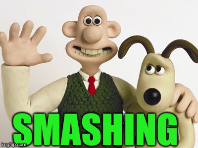 Wallace and gromit  | SMASHING | image tagged in wallace and gromit | made w/ Imgflip meme maker