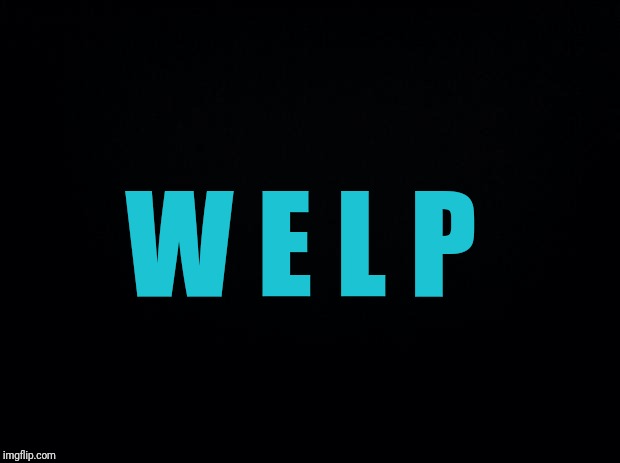 Plz help.  | W E L P | image tagged in black background,help | made w/ Imgflip meme maker