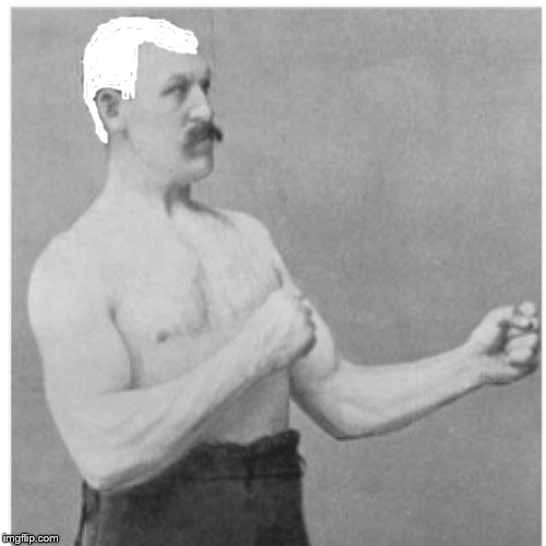 Overly Manly Man Meme | image tagged in memes,overly manly man | made w/ Imgflip meme maker