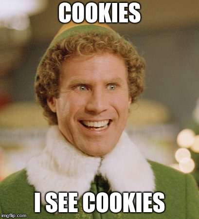 Buddy The Elf Meme | COOKIES; I SEE COOKIES | image tagged in memes,buddy the elf | made w/ Imgflip meme maker