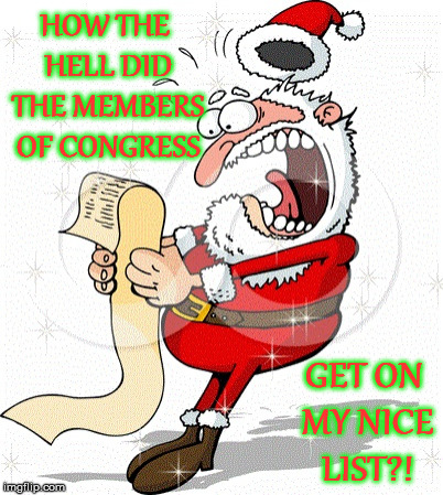 Santa's List | HOW THE HELL DID THE MEMBERS OF CONGRESS; GET ON MY NICE LIST?! | image tagged in santa's list,memes,political,congress,one does not simply | made w/ Imgflip meme maker