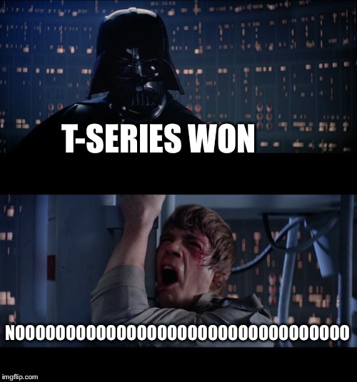 Star Wars No | T-SERIES WON; NOOOOOOOOOOOOOOOOOOOOOOOOOOOOOOOOO | image tagged in memes,star wars no | made w/ Imgflip meme maker