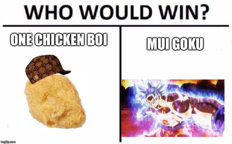 Who Would Win? Meme | ONE CHICKEN BOI; MUI GOKU | image tagged in memes,who would win,scumbag | made w/ Imgflip meme maker