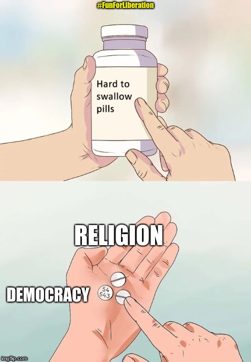 Hard to swallow | #FunForLiberation | image tagged in religion | made w/ Imgflip meme maker