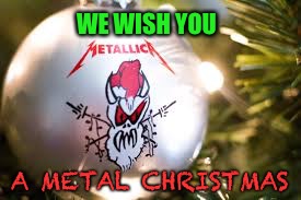 WE WISH YOU A METAL CHRISTMAS | made w/ Imgflip meme maker