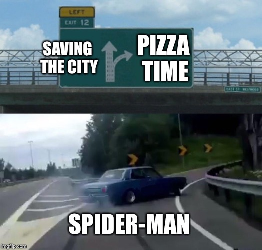 Left Exit 12 Off Ramp | SAVING THE CITY; PIZZA TIME; SPIDER-MAN | image tagged in memes,left exit 12 off ramp | made w/ Imgflip meme maker