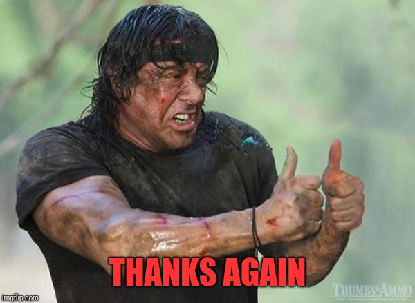 Sylvester Stallone Thumbs Up | THANKS AGAIN | image tagged in sylvester stallone thumbs up | made w/ Imgflip meme maker