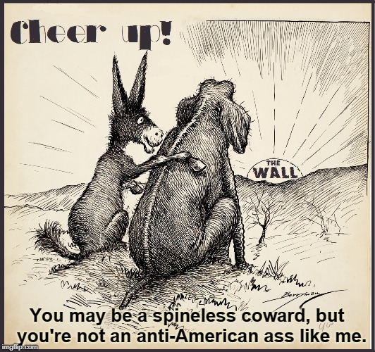 The Fading Dream of Border Security | You may be a spineless coward, but  you're not an anti-American ass like me. | image tagged in vince vance,republicans,democrats,trump's wall,ass consoling elephant,open borders | made w/ Imgflip meme maker