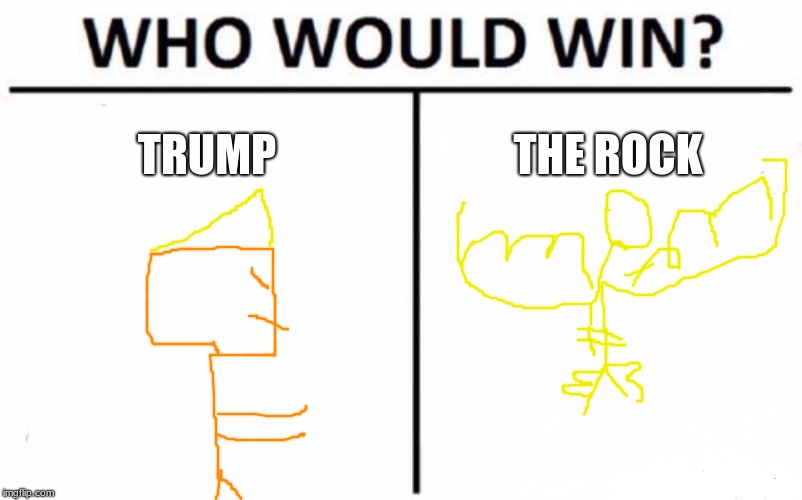 Who Would Win? | TRUMP; THE ROCK | image tagged in memes,who would win | made w/ Imgflip meme maker