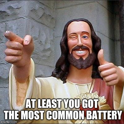 Buddy Christ Meme | AT LEAST YOU GOT THE MOST COMMON BATTERY | image tagged in memes,buddy christ | made w/ Imgflip meme maker