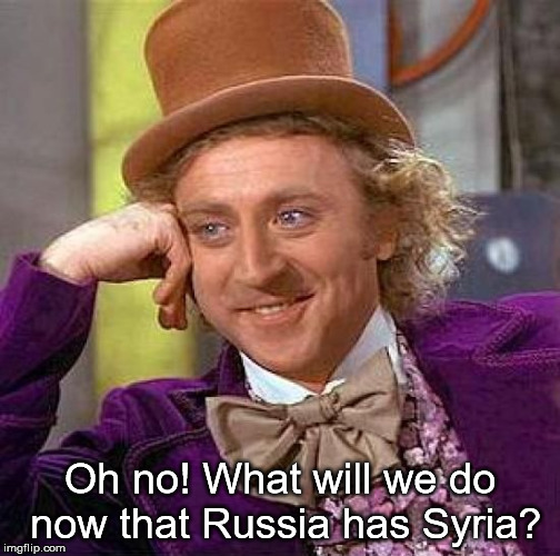 Creepy Condescending Wonka Meme | Oh no! What will we do now that Russia has Syria? | image tagged in memes,creepy condescending wonka | made w/ Imgflip meme maker