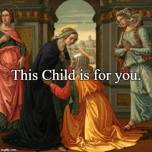 For us and our salvation | This Child is for you. | image tagged in blessings | made w/ Imgflip meme maker