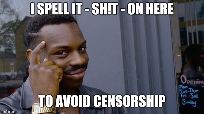 Roll Safe Think About It Meme | I SPELL IT - SH!T - ON HERE TO AVOID CENSORSHIP | image tagged in memes,roll safe think about it | made w/ Imgflip meme maker