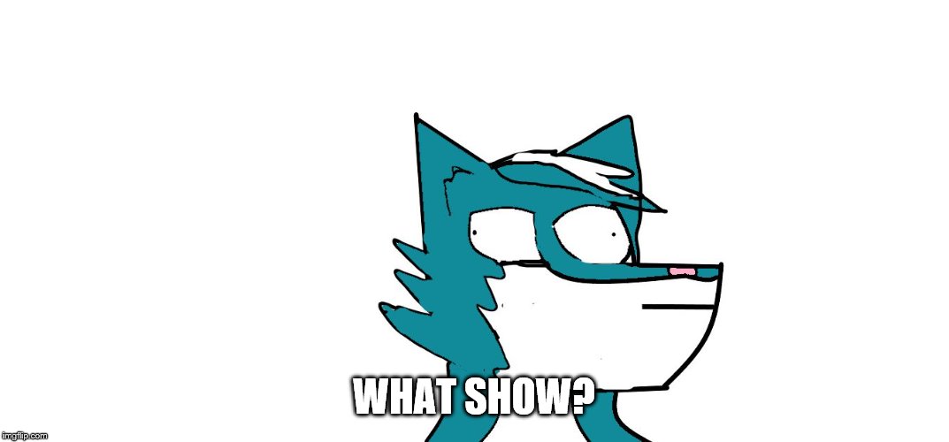 Furry Teal Marjira | WHAT SHOW? | image tagged in furry teal marjira | made w/ Imgflip meme maker