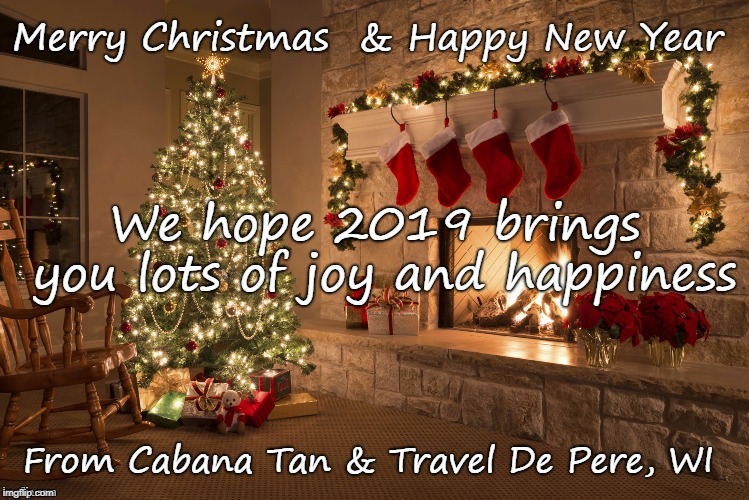 Merry Christmas | Merry Christmas 
& Happy New Year; We hope 2019 brings you lots of joy and happiness; From Cabana Tan & Travel
De Pere, WI | image tagged in merry christmas | made w/ Imgflip meme maker