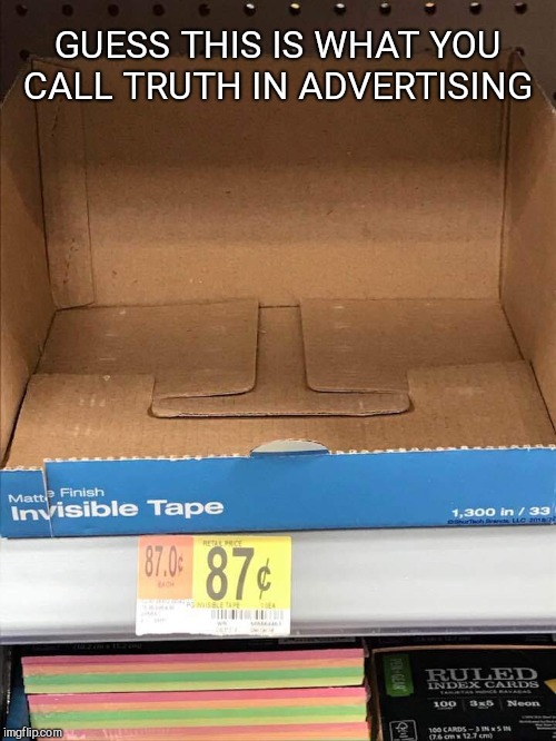 GUESS THIS IS WHAT YOU CALL TRUTH IN ADVERTISING | image tagged in invisible tape,funny,merchandise | made w/ Imgflip meme maker