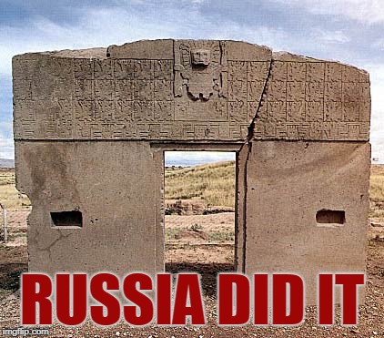 Russia Did It- Puma Punku | RUSSIA DID IT | image tagged in puma punku,russia,ancient aliens | made w/ Imgflip meme maker