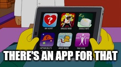 THERE'S AN APP FOR THAT | made w/ Imgflip meme maker