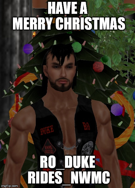 HAVE A MERRY CHRISTMAS; RO_DUKE RIDES_NWMC | made w/ Imgflip meme maker