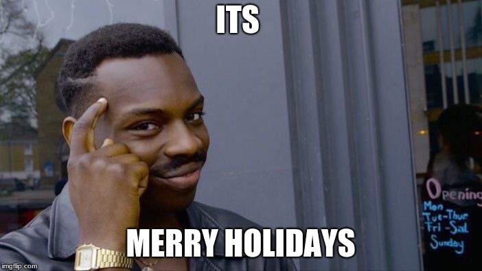 Roll Safe Think About It Meme | ITS MERRY HOLIDAYS | image tagged in memes,roll safe think about it | made w/ Imgflip meme maker