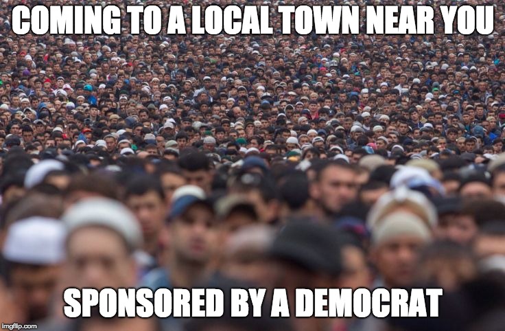 Migrant Wave | COMING TO A LOCAL TOWN NEAR YOU; SPONSORED BY A DEMOCRAT | image tagged in migrant wave | made w/ Imgflip meme maker