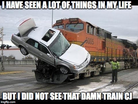 Car Crash | I HAVE SEEN A LOT OF THINGS IN MY LIFE; BUT I DID NOT SEE THAT DAMN TRAIN CJ | image tagged in car crash,cj,damntrain,gta | made w/ Imgflip meme maker