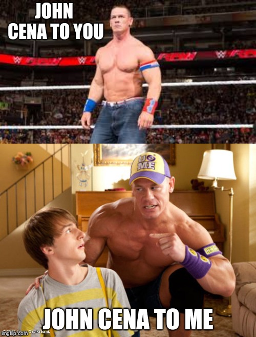 who remembers fred's dad | JOHN CENA TO YOU; JOHN CENA TO ME | image tagged in john cena | made w/ Imgflip meme maker