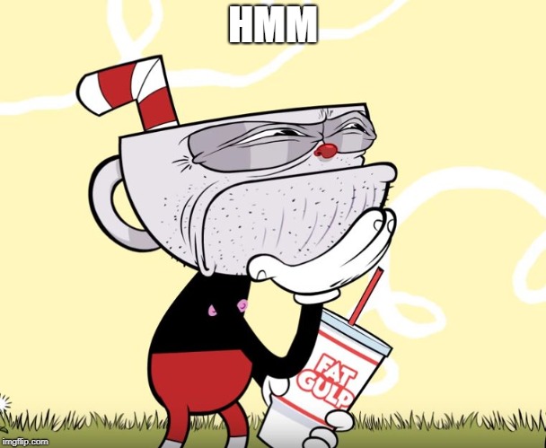 Cuphead Thinking | HMM | image tagged in cuphead thinking | made w/ Imgflip meme maker
