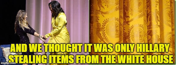 White House Curtains | AND WE THOUGHT IT WAS ONLY HILLARY STEALING ITEMS FROM THE WHITE HOUSE | image tagged in michelle,obama,white house,curtains,michael robinson,yellow dress | made w/ Imgflip meme maker