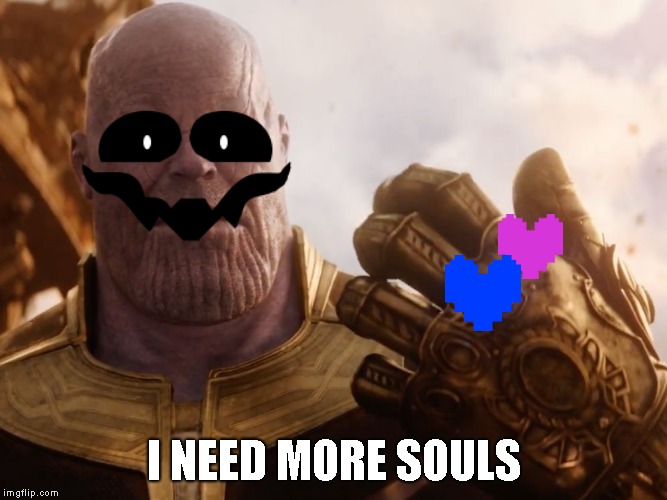 Flowey in a nutshell | I NEED MORE SOULS | image tagged in thanos smile,flowey,undertale | made w/ Imgflip meme maker
