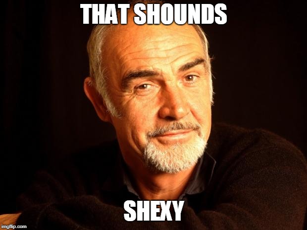 Sean Connery Of Coursh | THAT SHOUNDS SHEXY | image tagged in sean connery of coursh | made w/ Imgflip meme maker