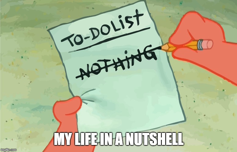 Pretty much sums it up | MY LIFE IN A NUTSHELL | image tagged in memes,relatable,spongebob | made w/ Imgflip meme maker