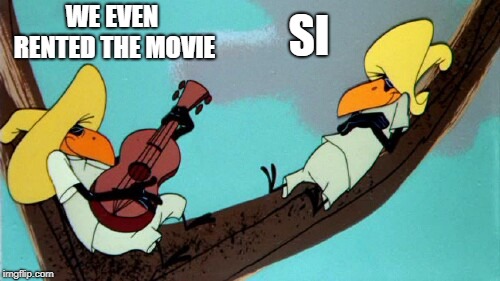 funny | WE EVEN RENTED THE MOVIE SI | image tagged in funny | made w/ Imgflip meme maker