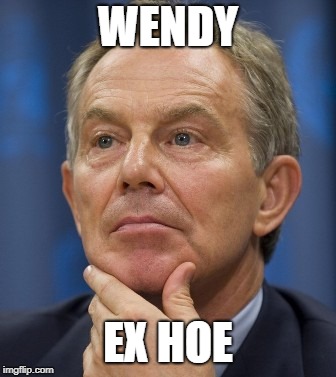 WENDY; EX HOE | image tagged in wendy,funny memes,tony blair,british | made w/ Imgflip meme maker