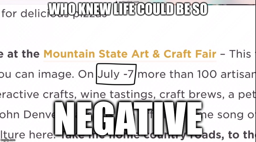When the West Virginia tourist site makes a typo | WHO KNEW LIFE COULD BE SO; NEGATIVE | image tagged in west virginia | made w/ Imgflip meme maker