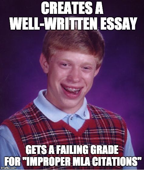 Essay Brian |  CREATES A WELL-WRITTEN ESSAY; GETS A FAILING GRADE FOR "IMPROPER MLA CITATIONS" | image tagged in memes,bad luck brian,essay,write,fail,bad luck | made w/ Imgflip meme maker