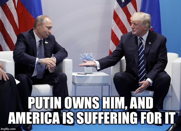 Putins puppet | PUTIN OWNS HIM, AND AMERICA IS SUFFERING FOR IT | image tagged in putin/trump,putins puppet,trump meme,mattis resigns,trump syria,mattis quits | made w/ Imgflip meme maker