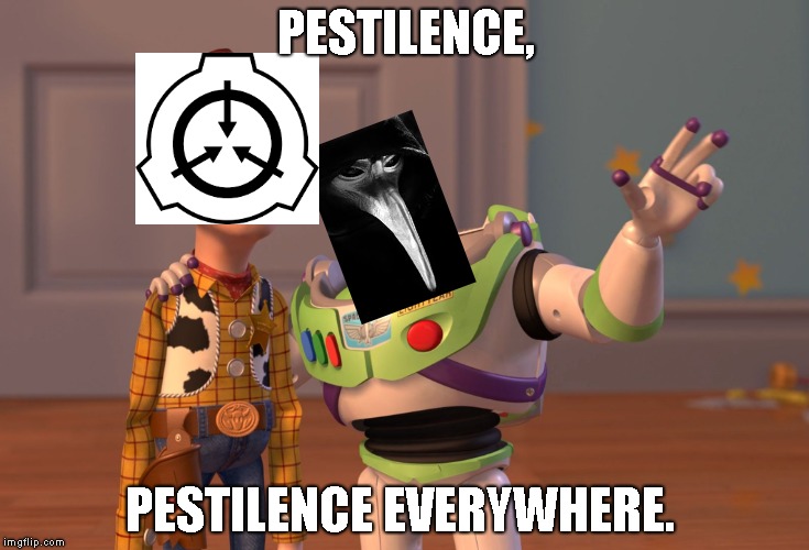 X, X Everywhere Meme | PESTILENCE, PESTILENCE EVERYWHERE. | image tagged in memes,x x everywhere,scp | made w/ Imgflip meme maker