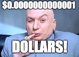 dr evil pinky | $0.0000000000001; DOLLARS! | image tagged in dr evil pinky | made w/ Imgflip meme maker