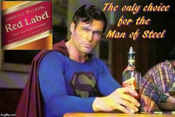Johnnie Walker Red Label | image tagged in superman | made w/ Imgflip meme maker