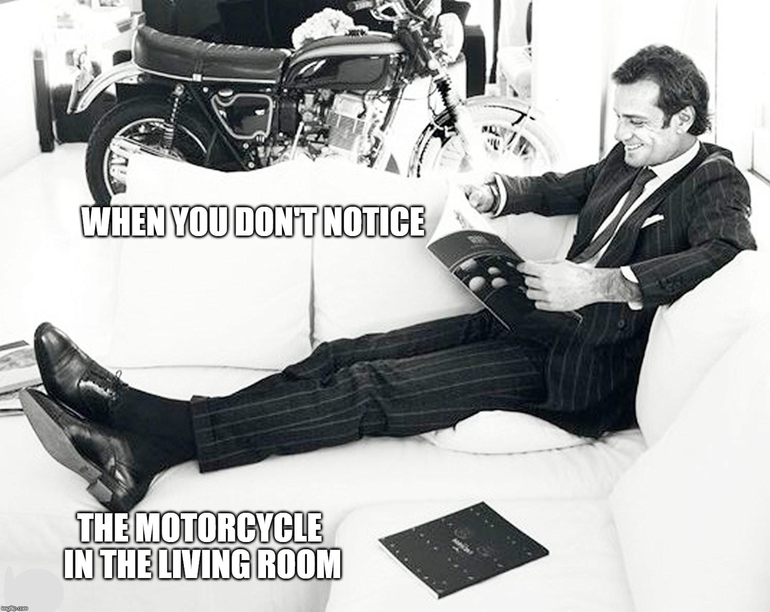 tunnel vision | WHEN YOU DON'T NOTICE; THE MOTORCYCLE IN THE LIVING ROOM | image tagged in funny,meme | made w/ Imgflip meme maker