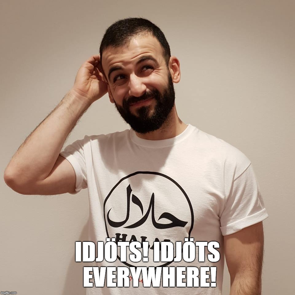 Halal Komedi: Idiots Everywhere! | IDJÖTS! IDJÖTS EVERYWHERE! | image tagged in halal komedi,diyari,idiots everywhere | made w/ Imgflip meme maker