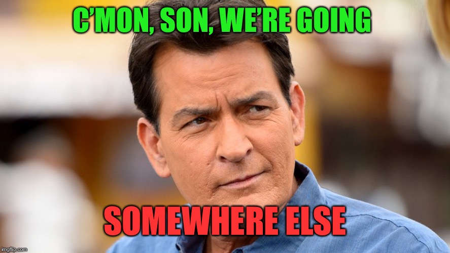 C’MON, SON, WE’RE GOING SOMEWHERE ELSE | made w/ Imgflip meme maker